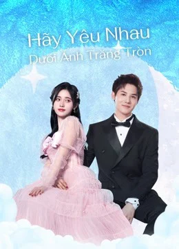 Hãy Yêu Nhau Dưới Ánh Trăng Tròn Hãy Yêu Nhau Dưới Ánh Trăng Tròn